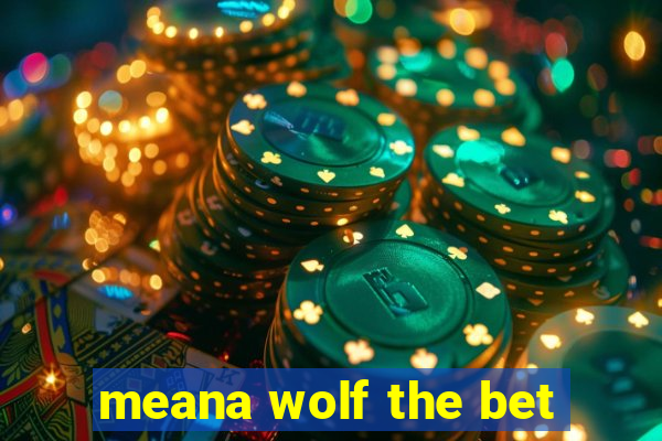 meana wolf the bet